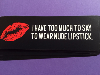 I have too much to say to wear nude lipstick