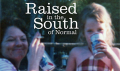 Raised in the South of Normal